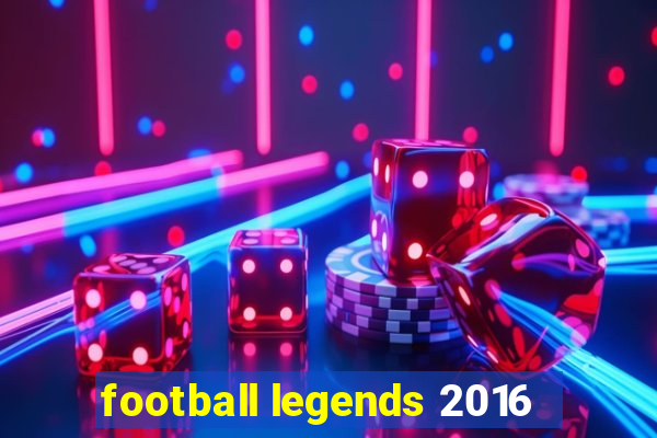 football legends 2016